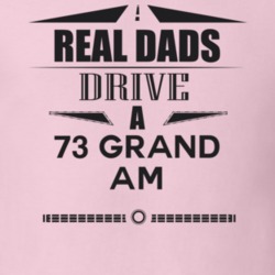 Real Dads Drive A 73 Grand Am Father's Day T Shirt
