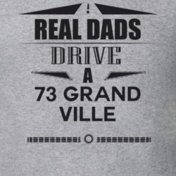 Real Dads Drive A 73 Grand Ville Father's Day T Shirt