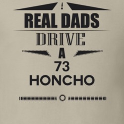 Real Dads Drive A 73 Honcho Father's Day T Shirt