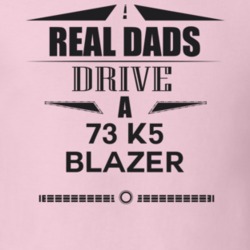 Real Dads Drive A 73 K5 Blazer Father's Day T Shirt