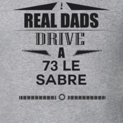 Real Dads Drive A 73 Le Sabre Father's Day T Shirt