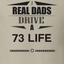Real Dads Drive A 73 Life Father's Day T Shirt
