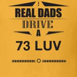 Real Dads Drive A 73 Luv Father's Day T Shirt
