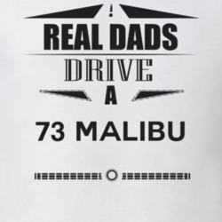 Real Dads Drive A 73 Malibu Father's Day T Shirt