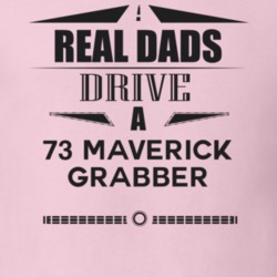 Real Dads Drive A 73 Maverick Grabber Father's Day T Shirt