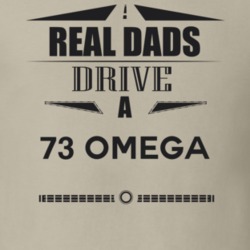 Real Dads Drive A 73 Omega Father's Day T Shirt