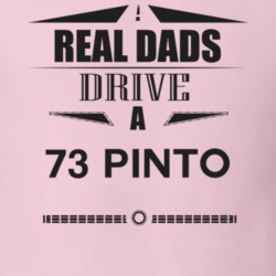Real Dads Drive A 73 Pinto Father's Day T Shirt