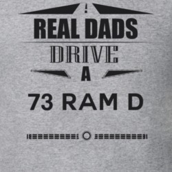 Real Dads Drive A 73 Ram D Father's Day T Shirt
