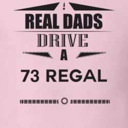 Real Dads Drive A 73 Regal Father's Day T Shirt