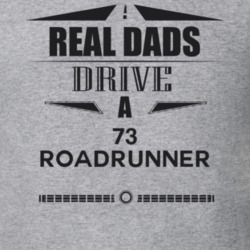 Real Dads Drive A 73 Roadrunner Father's Day T Shirt
