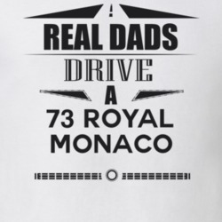 Real Dads Drive A 73 Royal Monaco Father's Day T Shirt