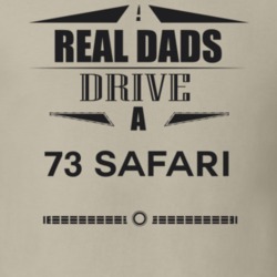 Real Dads Drive A 73 Safari Father's Day T Shirt