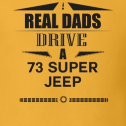 Real Dads Drive A 73 Super Jeep Father's Day T Shirt