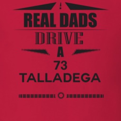 Real Dads Drive A 73 Talladega Father's Day T Shirt