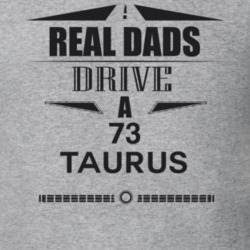 Real Dads Drive A 73 Taurus Father's Day T Shirt