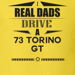 Real Dads Drive A 73 Torino Gt Father's Day T Shirt
