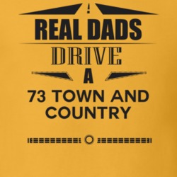 Real Dads Drive A 73 Town And Country Father's Day T Shirt