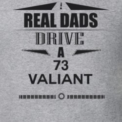 Real Dads Drive A 73 Valiant Father's Day T Shirt