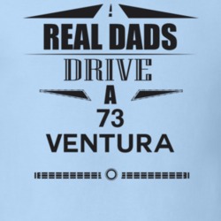Real Dads Drive A 73 Ventura Father's Day T Shirt