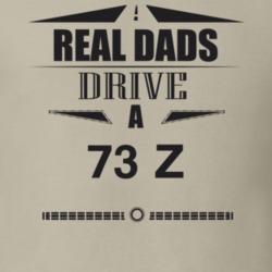Real Dads Drive A 73 Z Father's Day T Shirt
