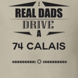 Real Dads Drive A 74 Calais Father's Day T Shirt
