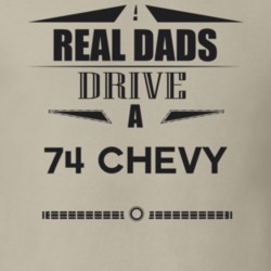Real Dads Drive A 74 Chevy Father's Day T Shirt