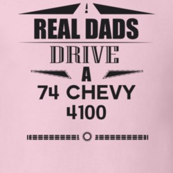 Real Dads Drive A 74 Chevy 4100 Father's Day T Shirt