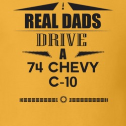 Real Dads Drive A 74 Chevy C-10 Father's Day T Shirt