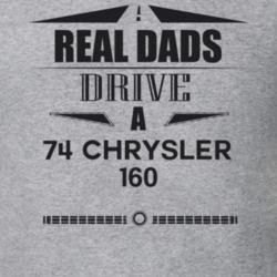 Real Dads Drive A 74 Chrysler 160 Father's Day T Shirt