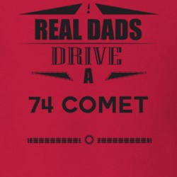 Real Dads Drive A 74 Comet Father's Day T Shirt