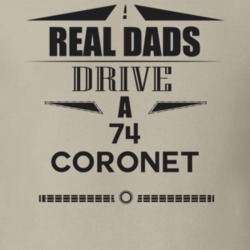 Real Dads Drive A 74 Coronet Father's Day T Shirt