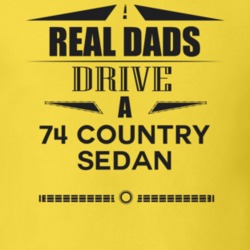 Real Dads Drive A 74 Country Sedan Father's Day T Shirt