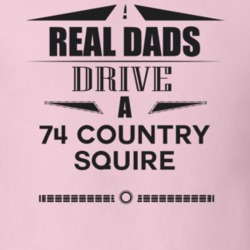 Real Dads Drive A 74 Country Squire Father's Day T Shirt