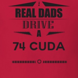 Real Dads Drive A 74 Cuda Father's Day T Shirt