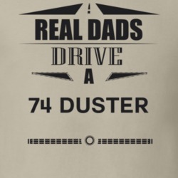 Real Dads Drive A 74 Duster Father's Day T Shirt