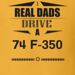 Real Dads Drive A 74 F-350 Father's Day T Shirt
