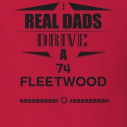 Real Dads Drive A 74 Fleetwood Father's Day T Shirt
