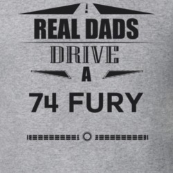 Real Dads Drive A 74 Fury Father's Day T Shirt