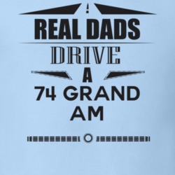 Real Dads Drive A 74 Grand Am Father's Day T Shirt