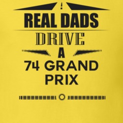 Real Dads Drive A 74 Grand Prix Father's Day T Shirt