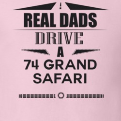 Real Dads Drive A 74 Grand Safari Father's Day T Shirt
