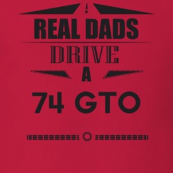 Real Dads Drive A 74 Gto Father's Day T Shirt