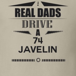 Real Dads Drive A 74 Javelin Father's Day T Shirt