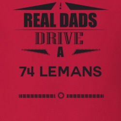 Real Dads Drive A 74 Lemans Father's Day T Shirt