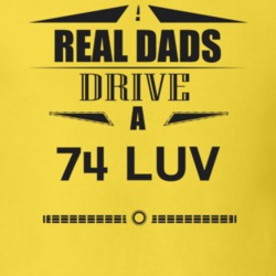 Real Dads Drive A 74 Luv Father's Day T Shirt