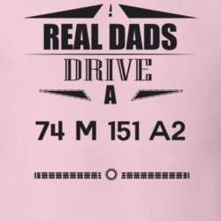 Real Dads Drive A 74 M 151 A2 Father's Day T Shirt