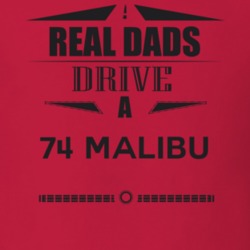 Real Dads Drive A 74 Malibu Father's Day T Shirt