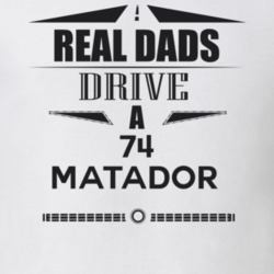 Real Dads Drive A 74 Matador Father's Day T Shirt