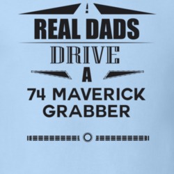 Real Dads Drive A 74 Maverick Grabber Father's Day T Shirt