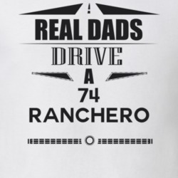 Real Dads Drive A 74 Ranchero Father's Day T Shirt